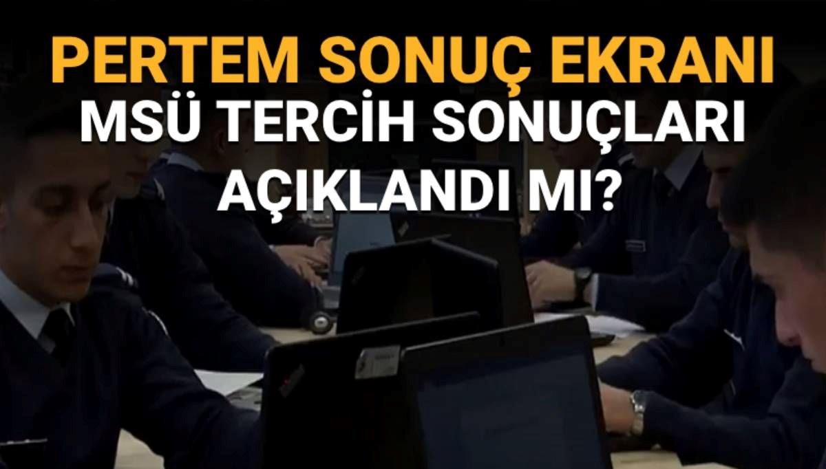 MSÜ tercih sonuç tarihi belli oldu mu? 2025 MSÜ tercih sonuçlarında son durum