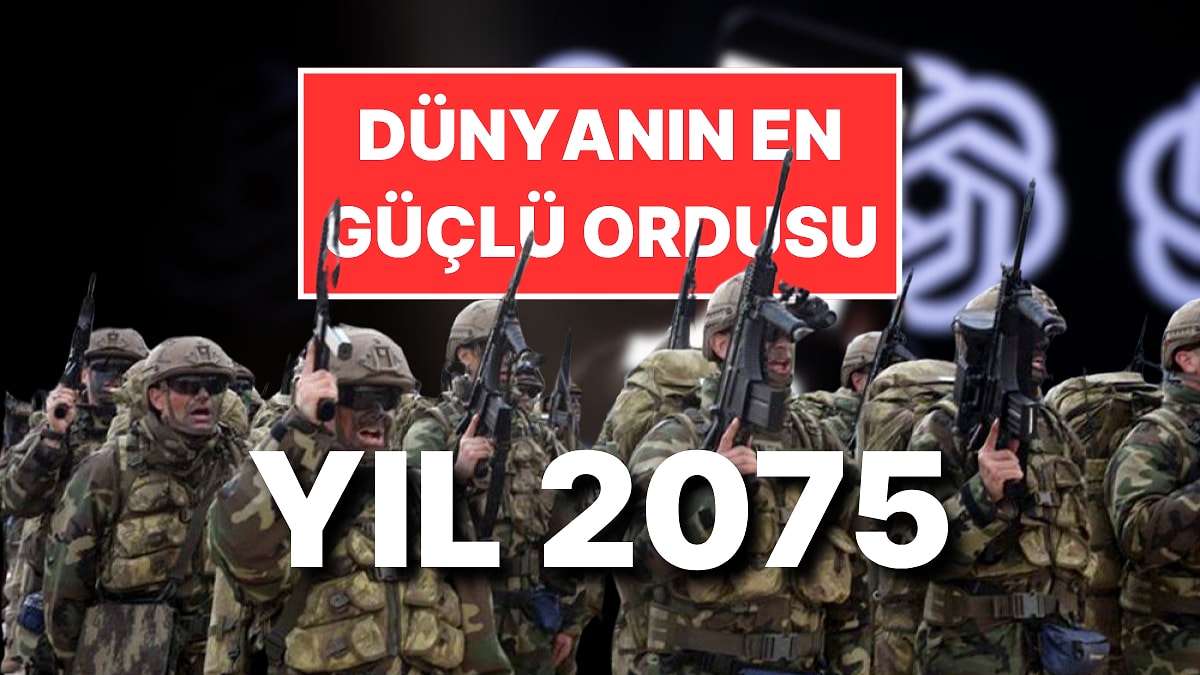 Yapay Zeka ChatGPT 2075'te Dünyanın En Güçlü 10 Ordusunu Tahmin Etti