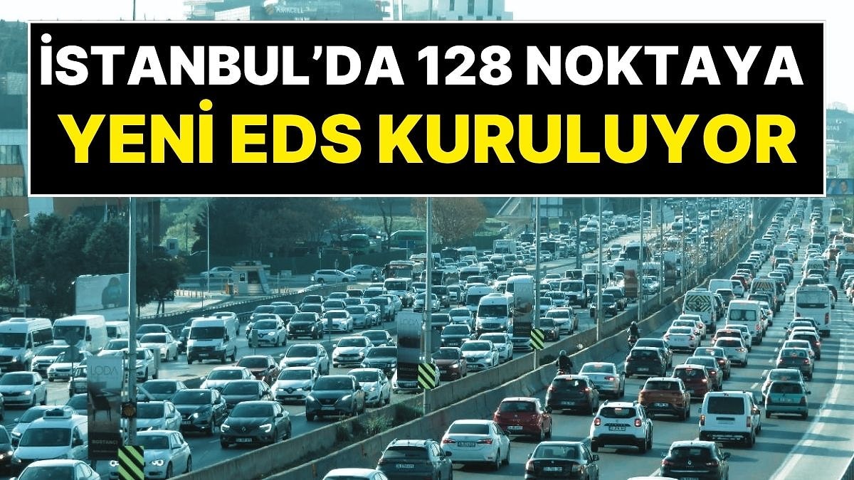 İstanbul'da Avrasya Tüneli Dahil 128 Noktaya Yeni EDS Kuruluyor, 13 Otobüs Hattının Güzergahı Değişti