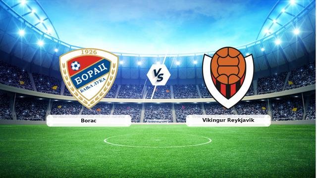 CANLI | Borac – Vikingur Reykjavik maç anlatımı! Maç ne zaman? Saat kaçta ve hangi kanalda? – 27 Ağustos 2026