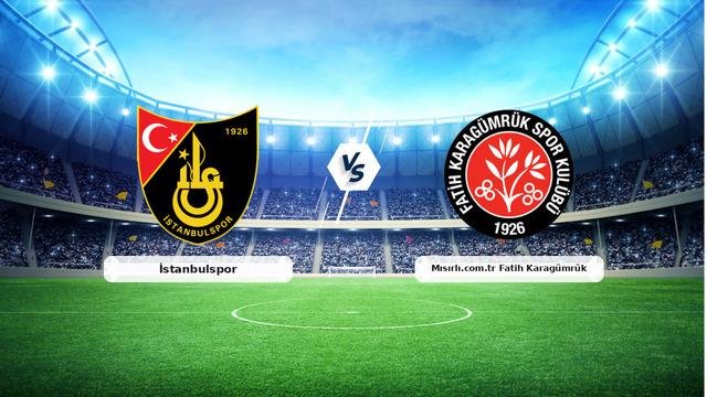 CANLI | İstanbulspor – Mısırlı.com.tr Fatih Karagümrük maç anlatımı! Maç ne zaman? Saat kaçta ve hangi kanalda? – 29 Ağustos 2026