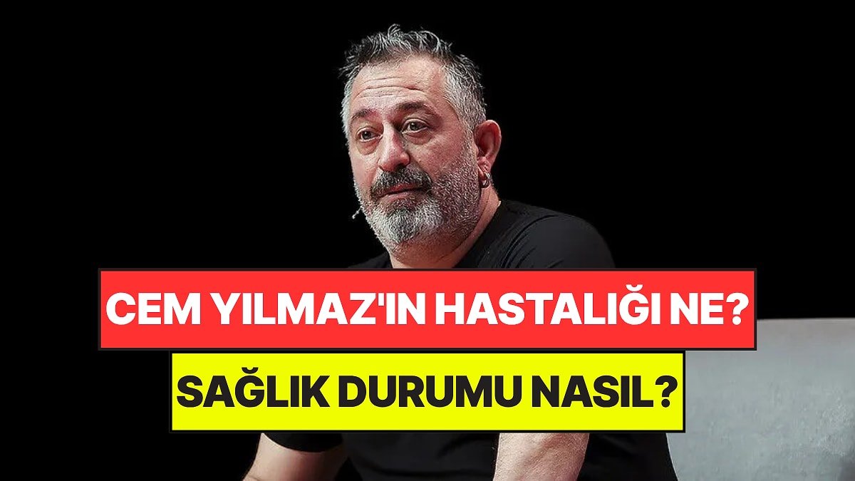 Cem Yılmaz Hastaneye Kaldırıldı: Cem Yılmaz'ın Hastalığı Ne, Sağlık Durumu Nasıl?
