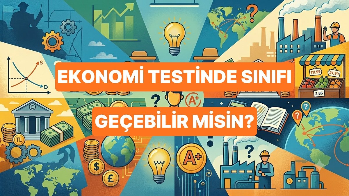 Temel Ekonomi Bilgisi: Bu Testte Sınıfı Geçebilir misin?
