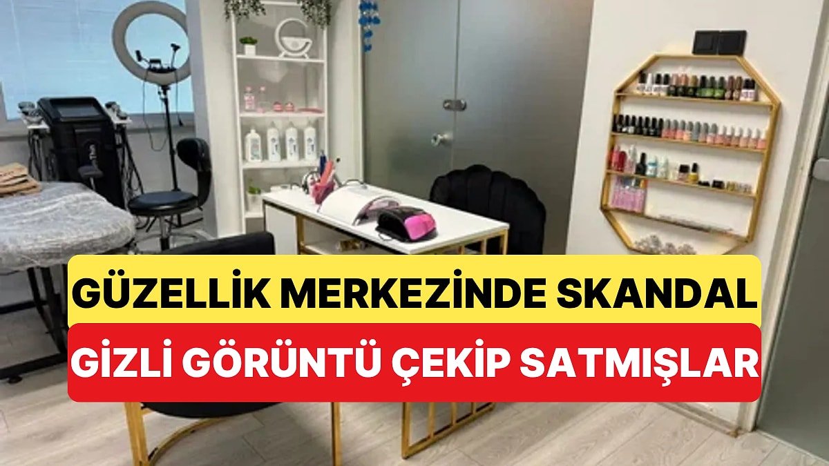 Güzellik Merkezinde 14 Bin Gizli Görüntü Çekip Ücret Karşılığı Yayınlamışlar