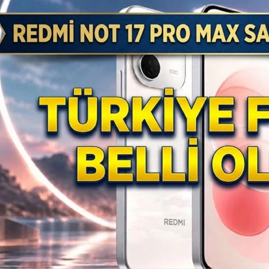Xiaomi Redmi Note 17 Pro Max fiyat ve özellikleri