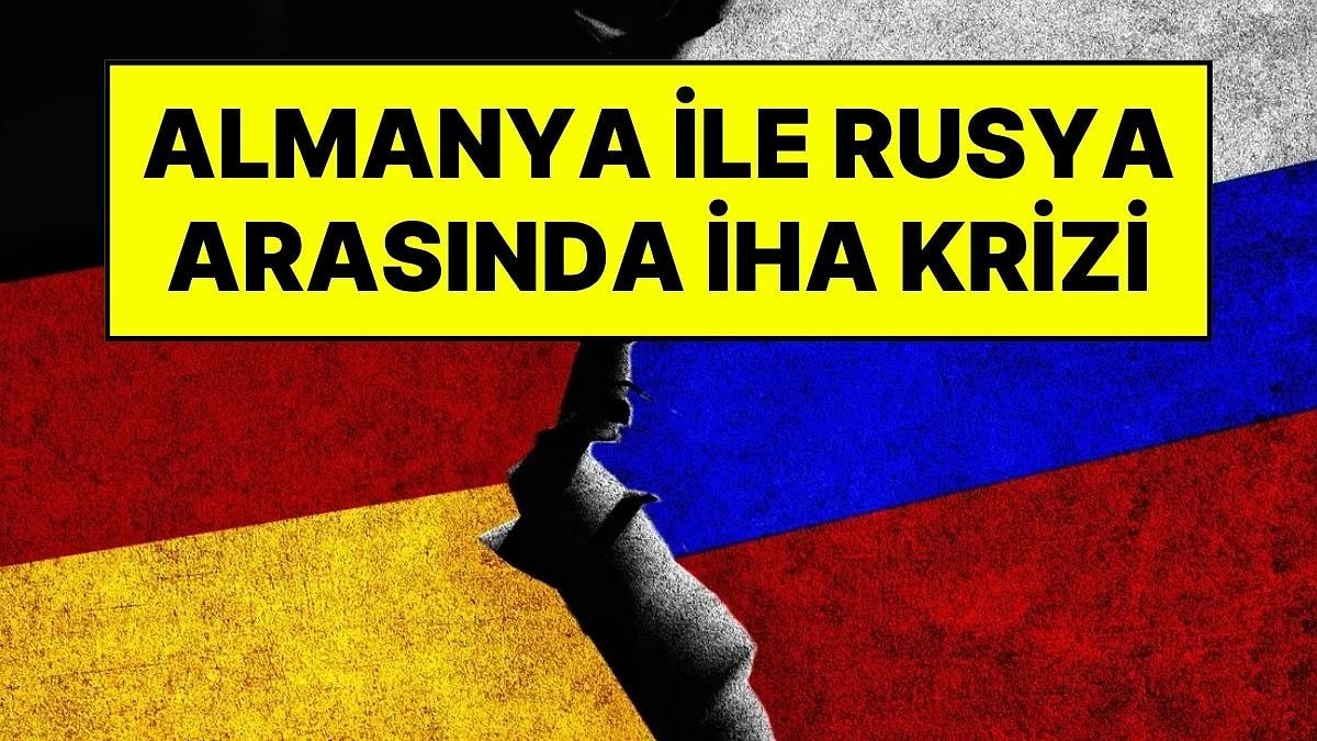 Almanya'dan Rusya'ya İHA Misillemesi: Konsolosluk Kapatılıyor, İpler Kopuyor