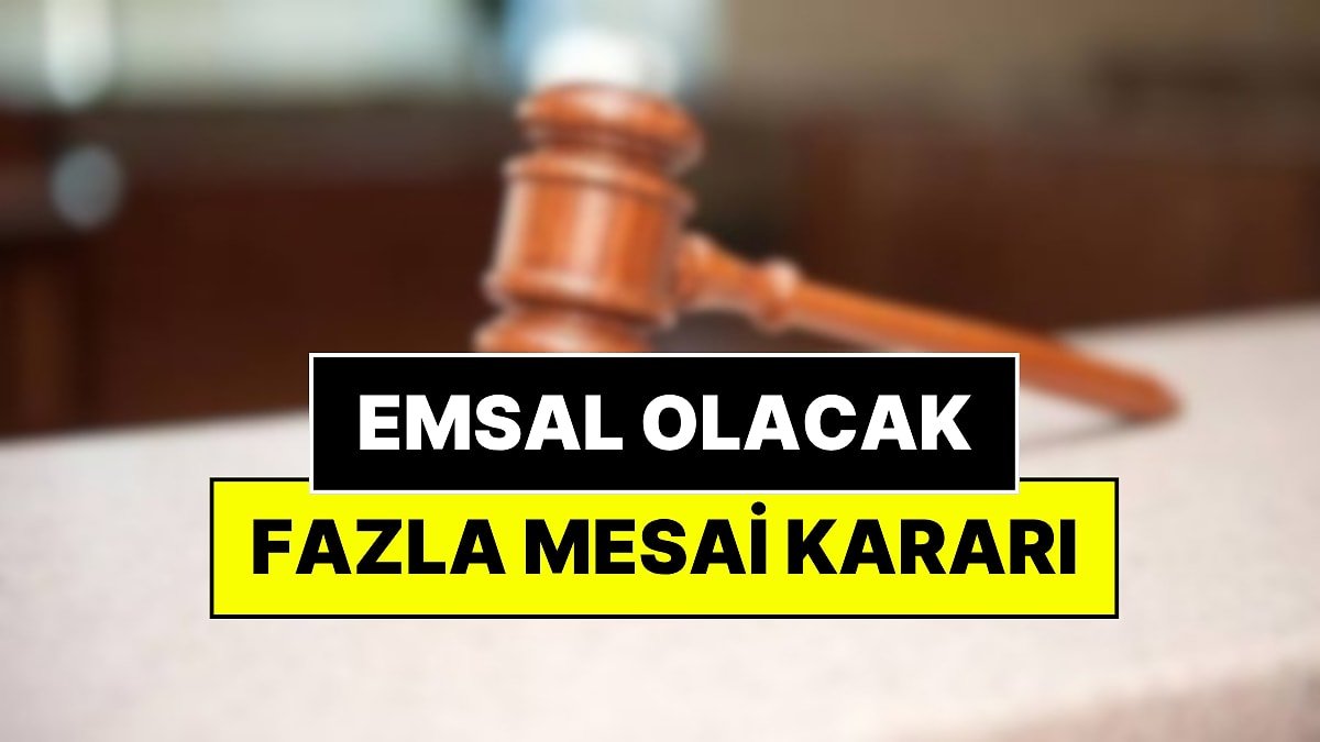 İşçinin Davası Emsal Oldu: Yargıtay 3 Saatlik Fazla Mesaiye Hükmetti