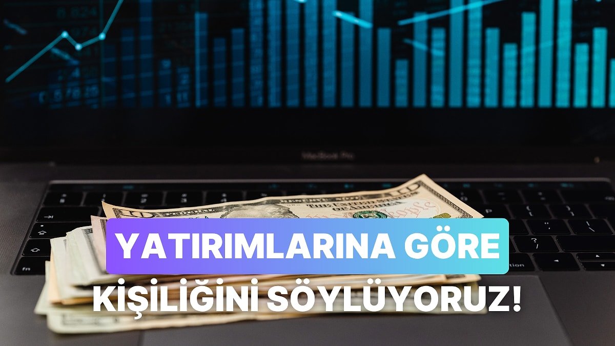 Seçtiğin Yatırım Ürünlerine Göre Nasıl Bir Kişiliğe Sahipsin?