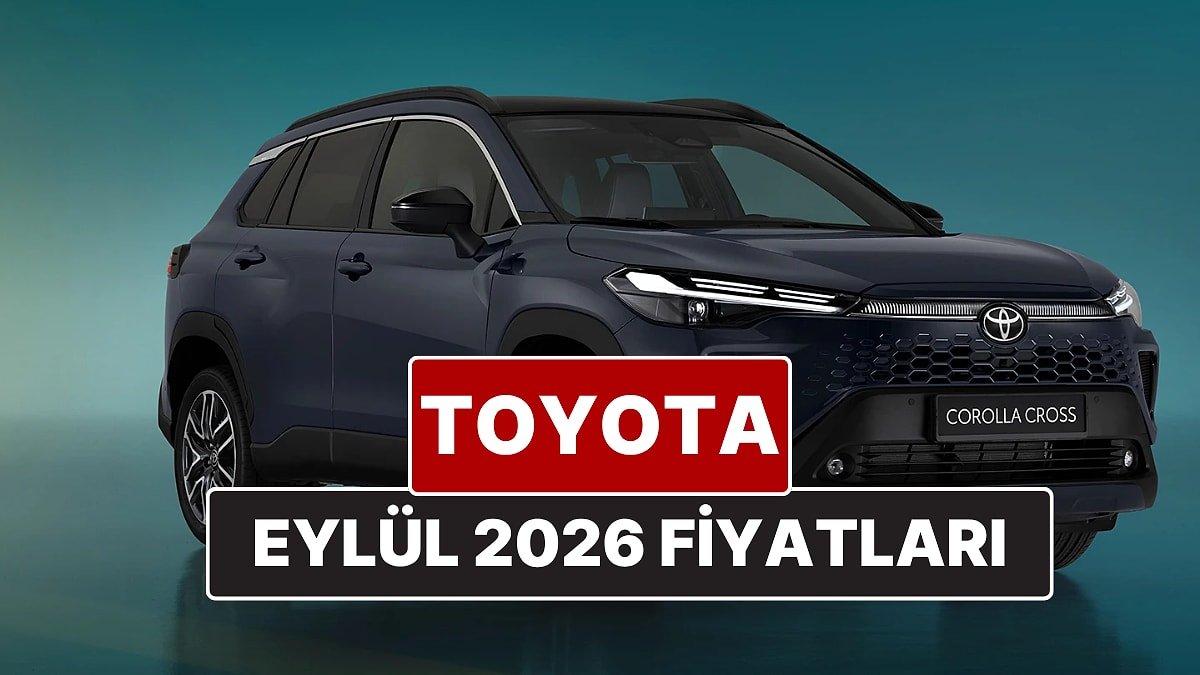 Eylül 2026 Toyota Fiyat Listesi! Toyota Corolla, Yaris Cross, Camry, CH-R, RAV4 ve Hilux Güncel Fiyatları