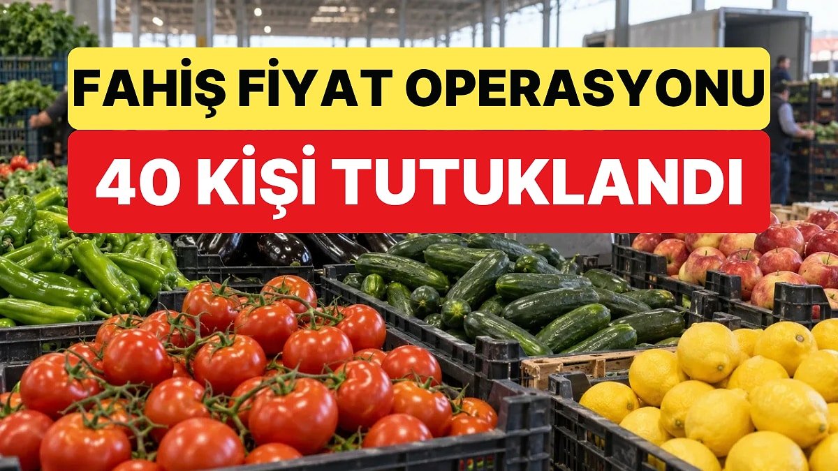 Tarladan Markete Fiyat Operasyonu: Fahiş Fiyat Operasyonunda 40 Tutuklama