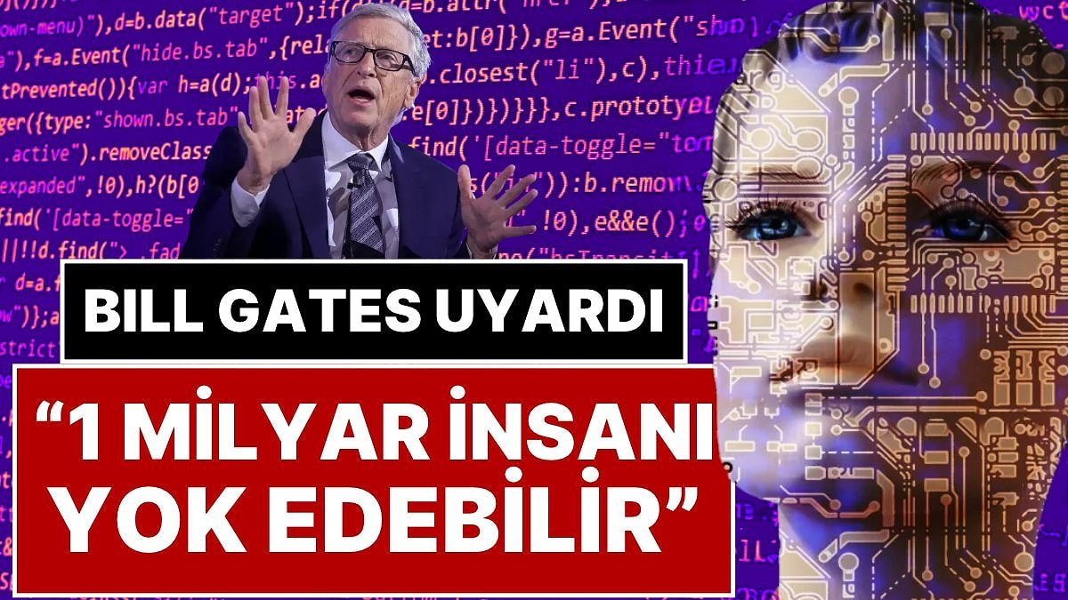 Bill Gates'ten Yapay Zeka Uyarısı: 1 Milyar İnsanın Ölümüne Neden Olabilecek Kadar Güçlü