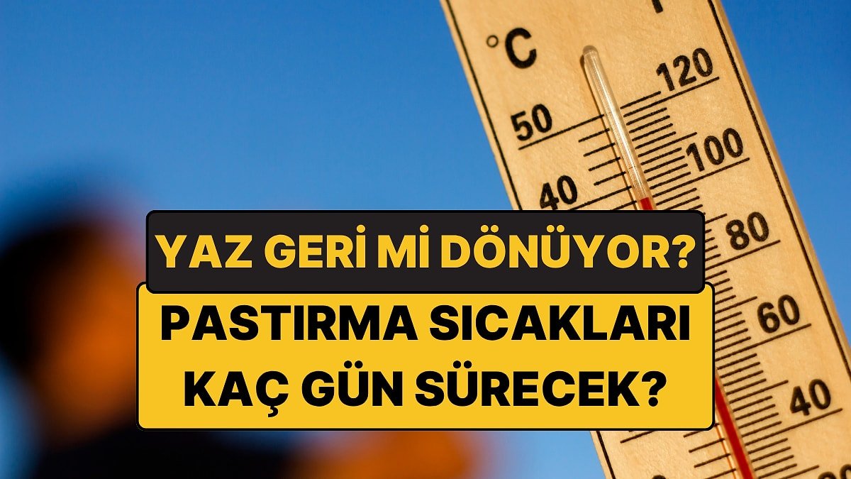 2026 Pastırma Sıcakları Ne Zaman Başlayacak, Kaç Gün Sürecek? Pastırma Yazı Nedir?