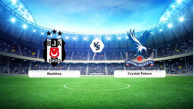 CANLI | Beşiktaş – Crystal Palace Canlı Maç Anlatımı