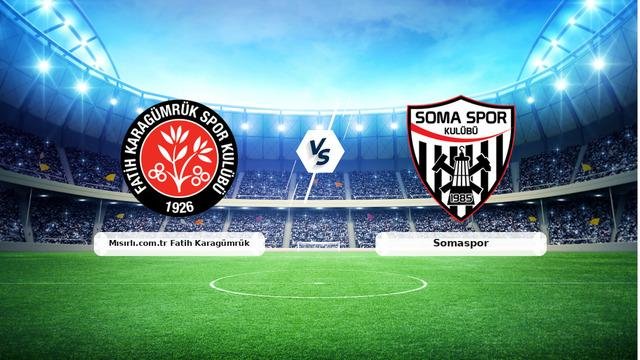 CANLI | Mısırlı.com.tr Fatih Karagümrük – Somaspor maç anlatımı! Maç ne zaman? Saat kaçta ve hangi kanalda? – 28 Ekim 2026