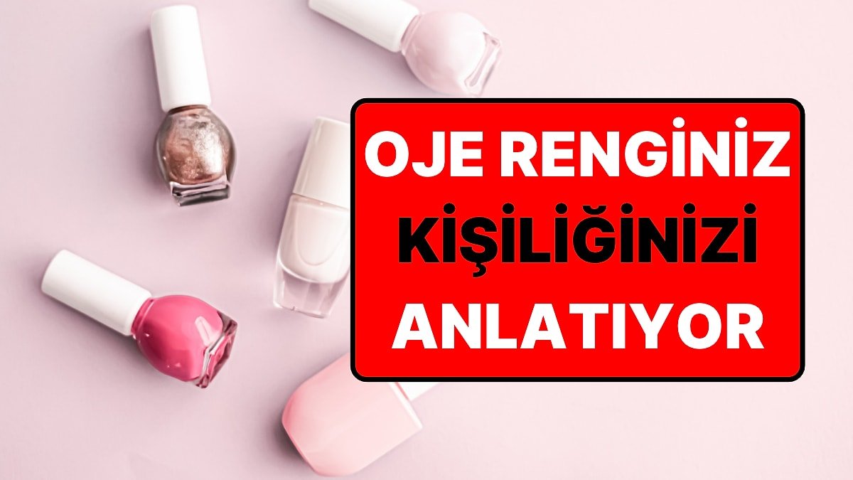 En Sevdiğiniz Oje Rengi Sizi Ele Veriyor: Uzman Hangi Tonun Ne Anlattığını Açıkladı