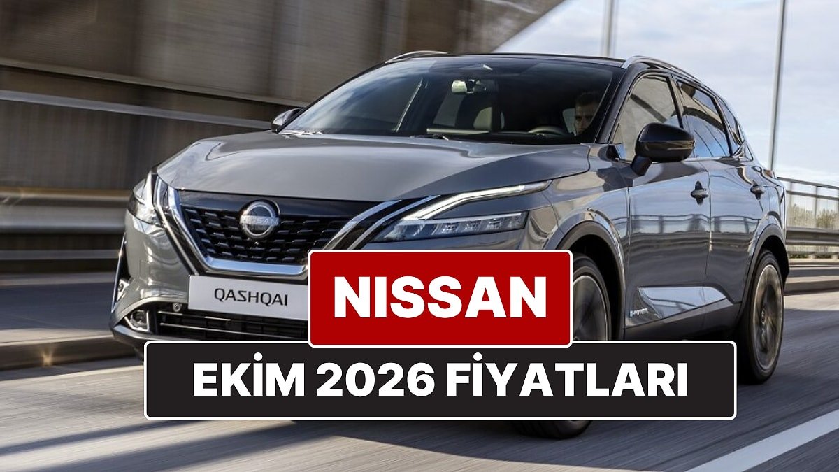 Ekim 2026 Nissan Fiyat Listesi! İşte Nissan Qashqai, Juke, Qashqai e-Power ve X-Trail Güncel Fiyatları