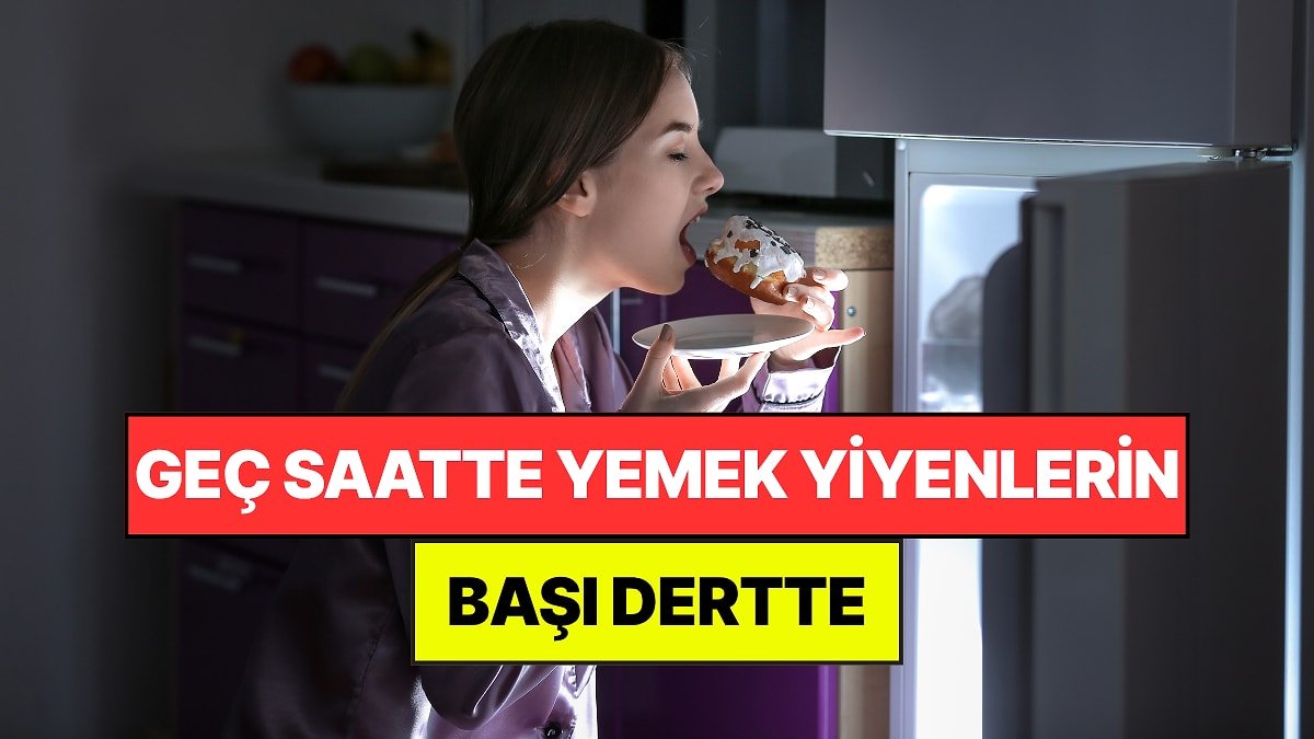 Sağlık Uzmanları Açıkladı: Gece Geç Saatte Yemek Yiyenlerin Başı Dertte