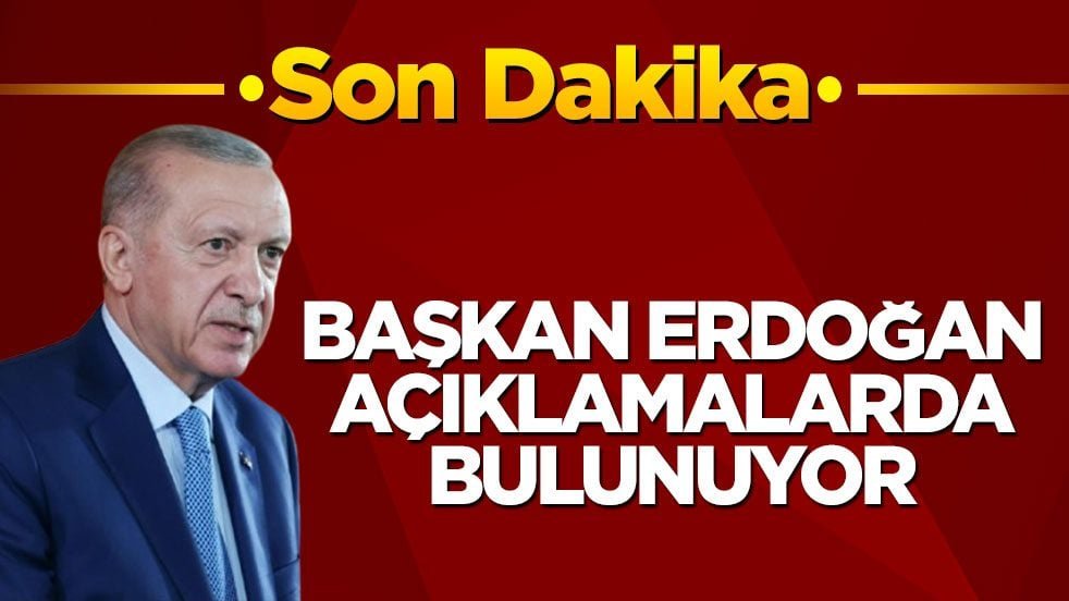 Son dakika! Cumhurbaşkanı Erdoğan açıklamalarda bulunuyor